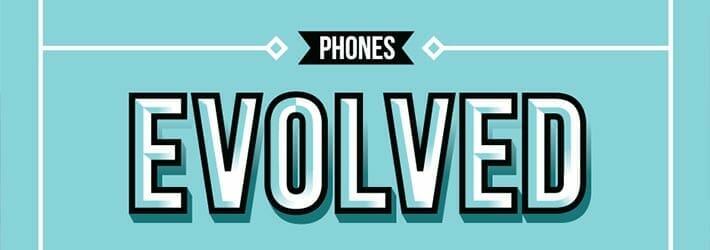 Phones. Evolved. Phones. Evolved.